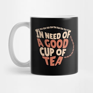 In Need of a Good Cup Of Tea Mug